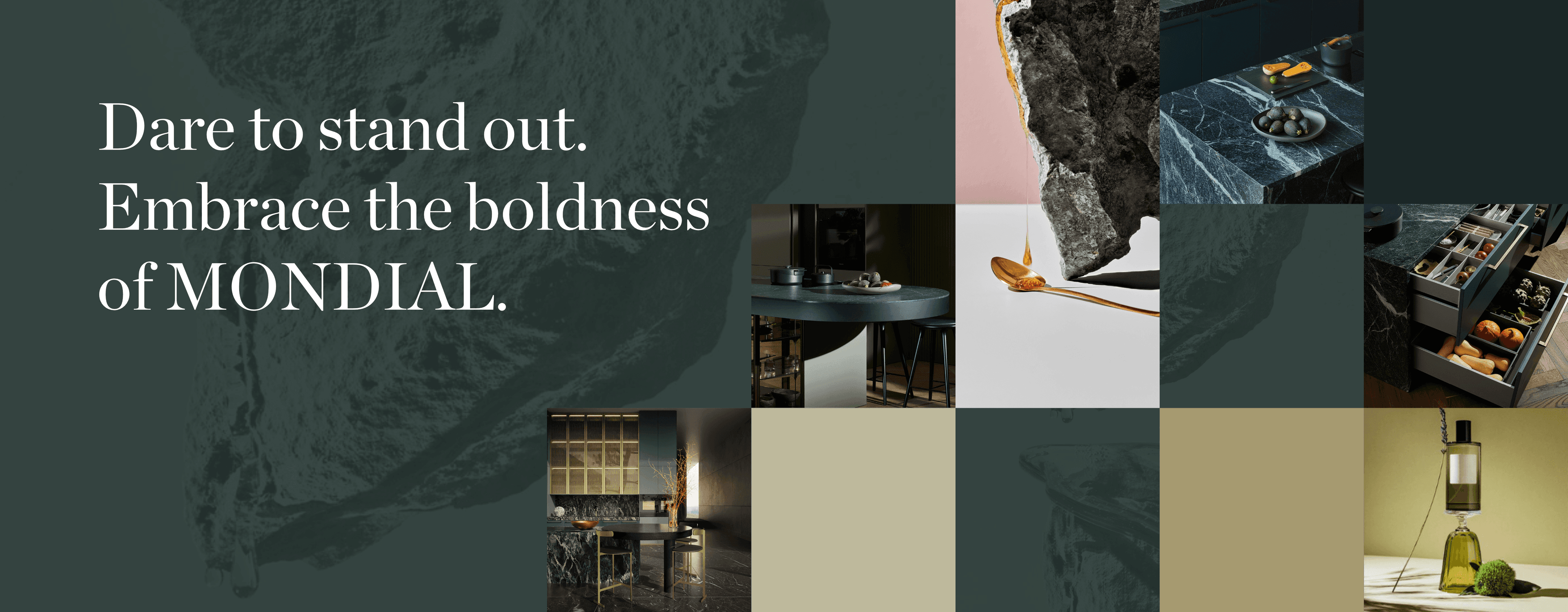 Dare to stand out. Embrace the boldness of Mondial.